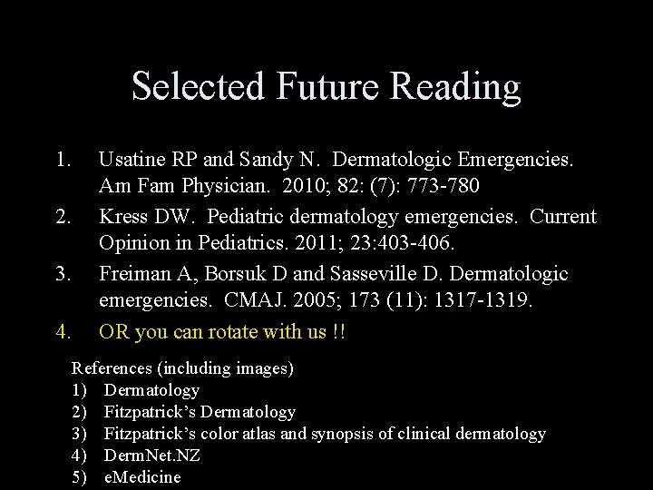 Selected Future Reading 1. 2. 3. 4. Usatine RP and Sandy N. Dermatologic Emergencies.