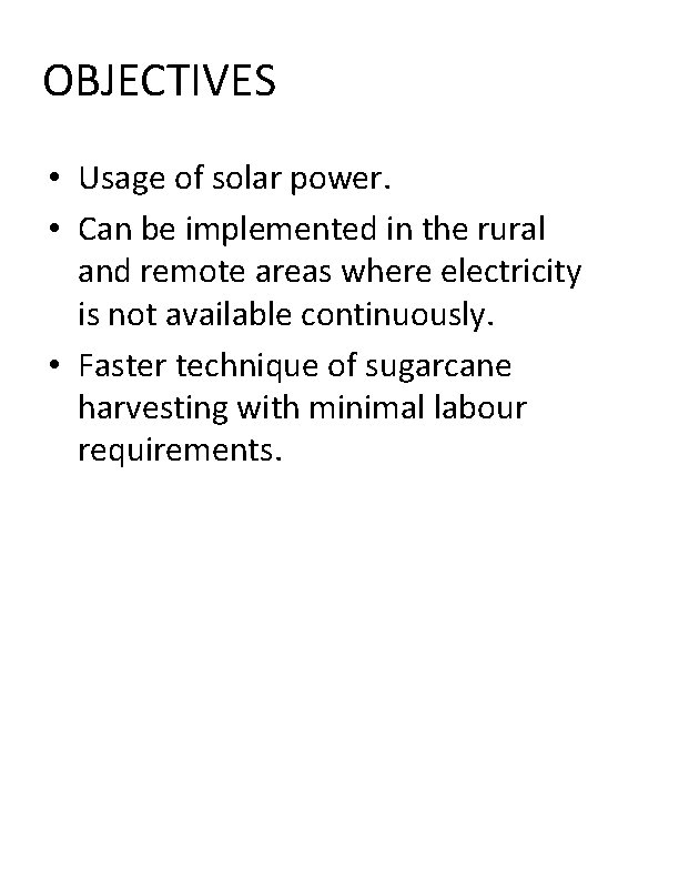 OBJECTIVES • Usage of solar power. • Can be implemented in the rural and