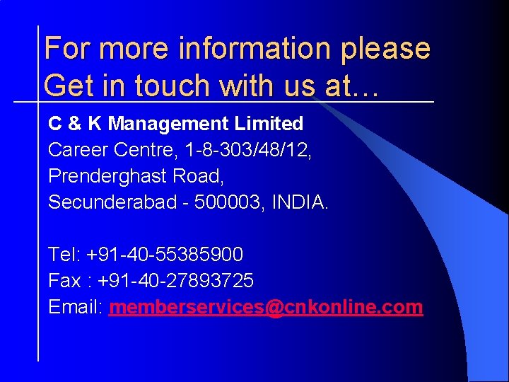 For more information please Get in touch with us at… C & K Management