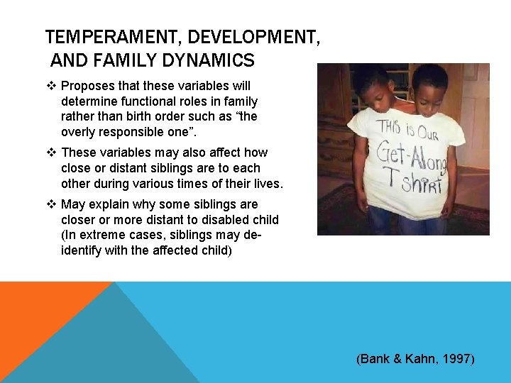 TEMPERAMENT, DEVELOPMENT, AND FAMILY DYNAMICS v Proposes that these variables will determine functional roles