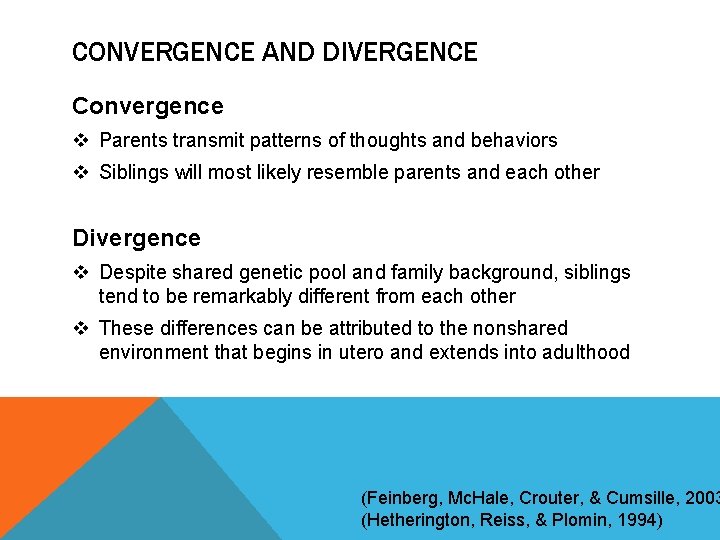 CONVERGENCE AND DIVERGENCE Convergence v Parents transmit patterns of thoughts and behaviors v Siblings