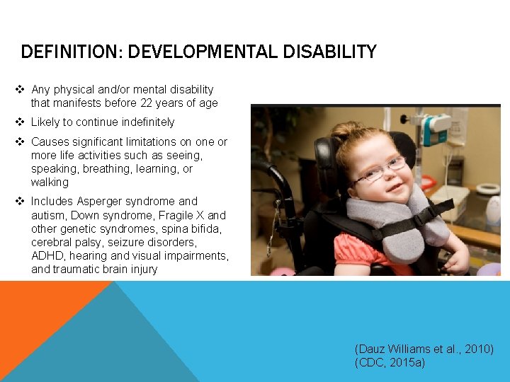 DEFINITION: DEVELOPMENTAL DISABILITY v Any physical and/or mental disability that manifests before 22 years