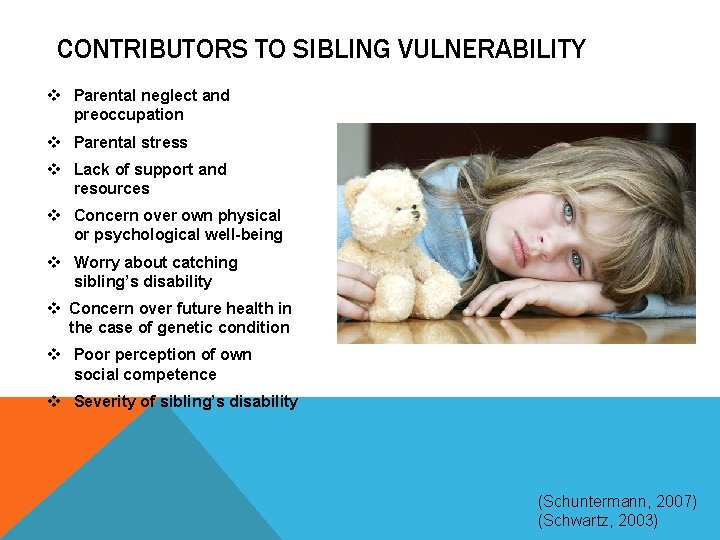 CONTRIBUTORS TO SIBLING VULNERABILITY v Parental neglect and preoccupation v Parental stress v Lack