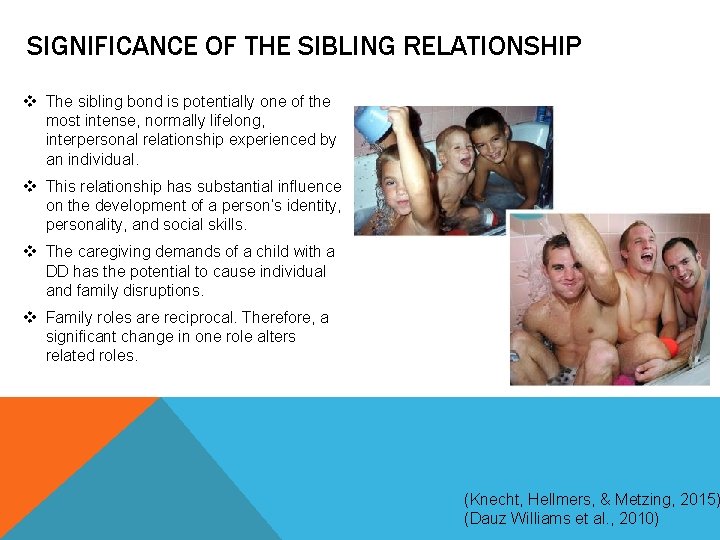 SIGNIFICANCE OF THE SIBLING RELATIONSHIP v The sibling bond is potentially one of the