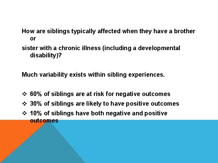 How are siblings typically affected when they have a brother or sister with a