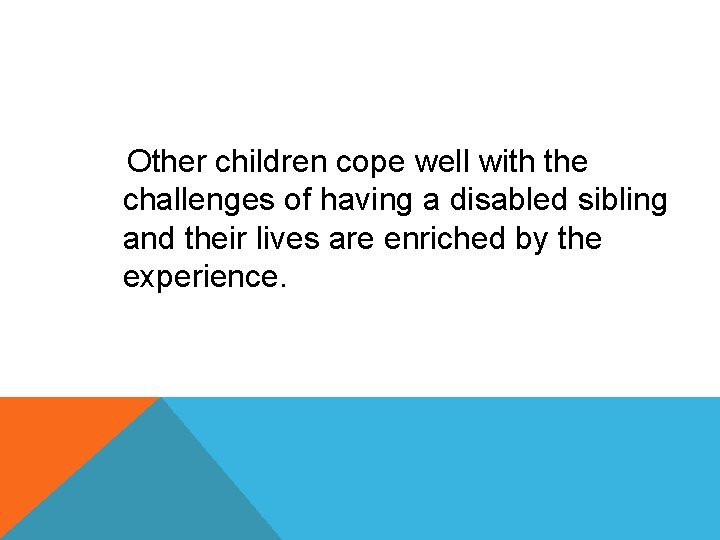 Other children cope well with the challenges of having a disabled sibling and their