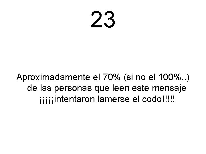 23 Aproximadamente el 70% (si no el 100%. . ) de las personas que