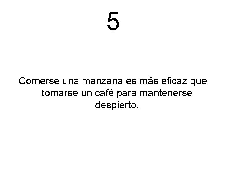 5 Comerse una manzana es más eficaz que tomarse un café para mantenerse despierto.