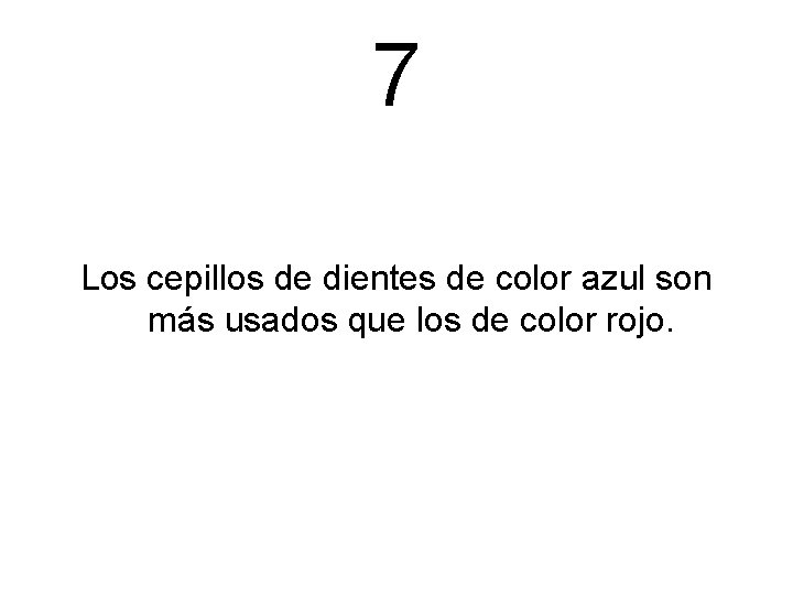 7 Los cepillos de dientes de color azul son más usados que los de