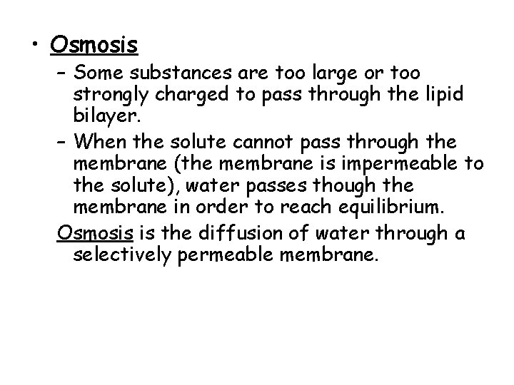 • Osmosis – Some substances are too large or too strongly charged to • Osmosis – Some substances are too large or too strongly charged to