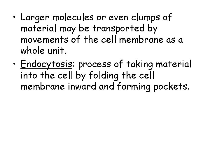 • Larger molecules or even clumps of material may be transported by movements • Larger molecules or even clumps of material may be transported by movements