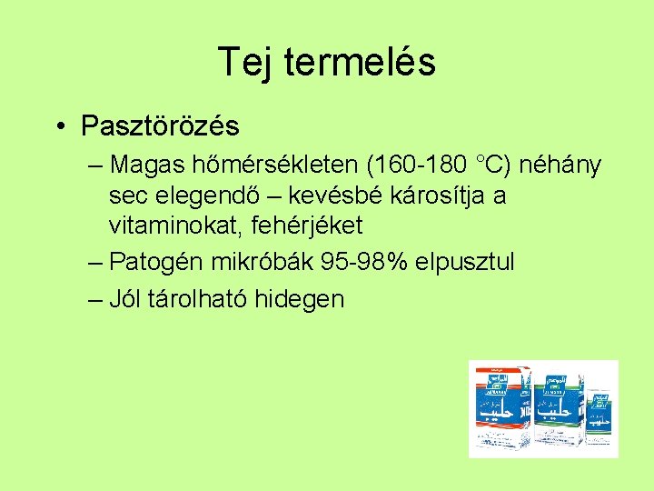 Tej termelés • Pasztörözés – Magas hőmérsékleten (160 -180 °C) néhány sec elegendő –