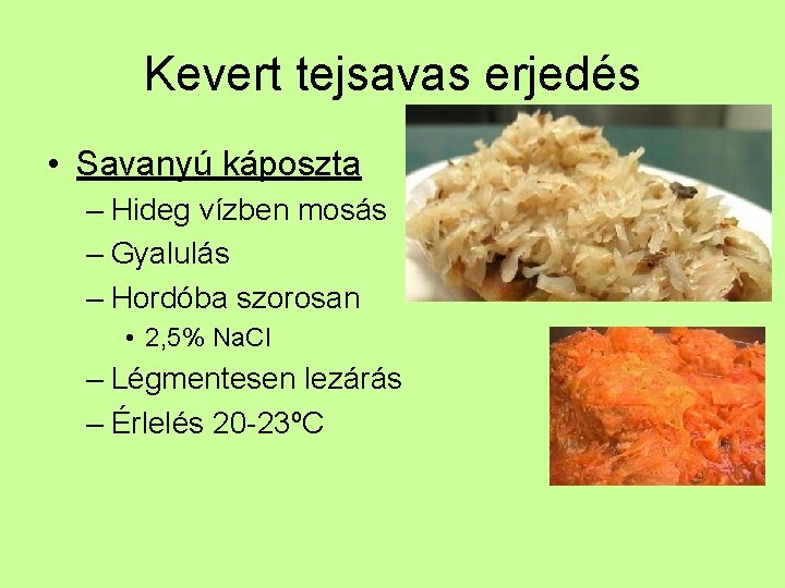 Kevert tejsavas erjedés • Savanyú káposzta – Hideg vízben mosás – Gyalulás – Hordóba