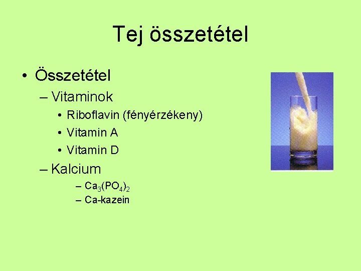 Tej összetétel • Összetétel – Vitaminok • Riboflavin (fényérzékeny) • Vitamin A • Vitamin