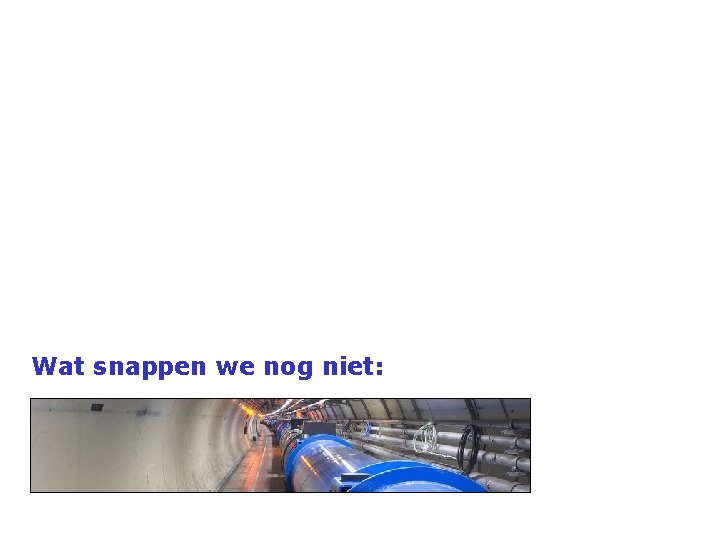 Wat snappen we nog niet: 