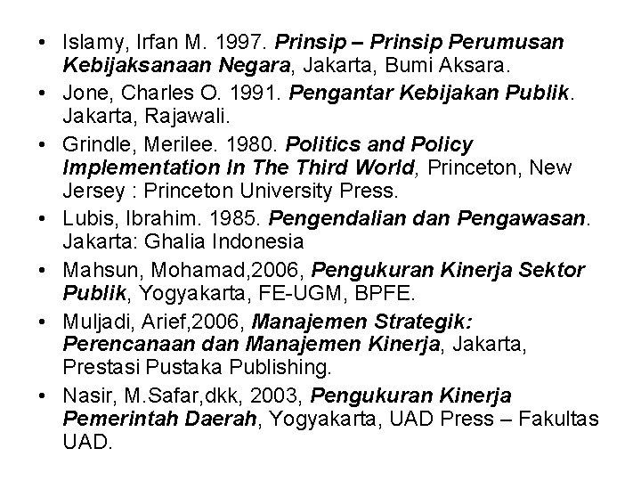  • Islamy, Irfan M. 1997. Prinsip – Prinsip Perumusan Kebijaksanaan Negara, Jakarta, Bumi