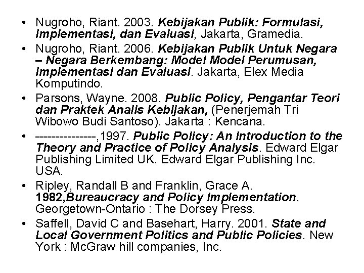  • Nugroho, Riant. 2003. Kebijakan Publik: Formulasi, Implementasi, dan Evaluasi, Jakarta, Gramedia. •