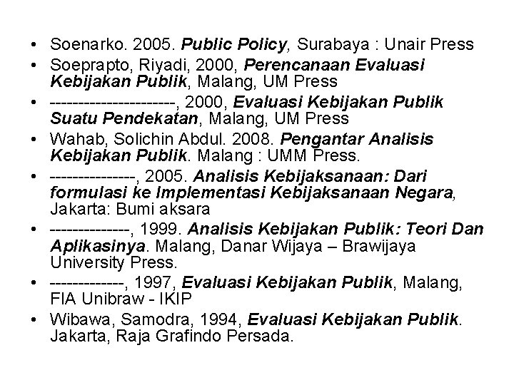  • Soenarko. 2005. Public Policy, Surabaya : Unair Press • Soeprapto, Riyadi, 2000,