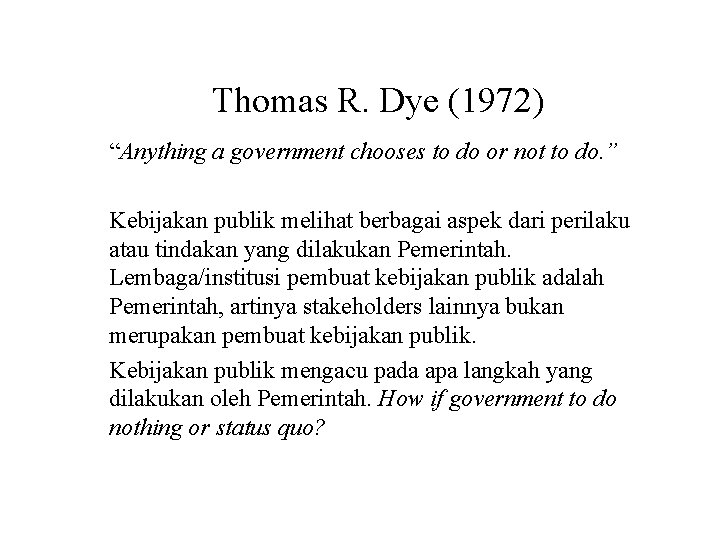 Thomas R. Dye (1972) “Anything a government chooses to do or not to do.