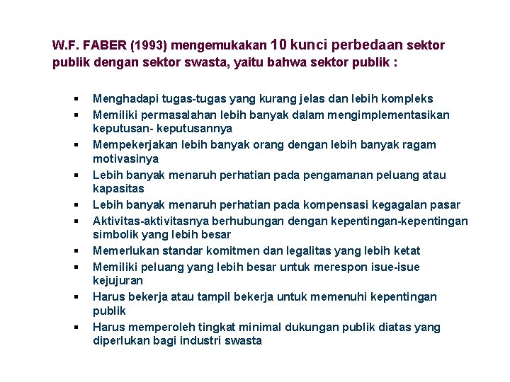 W. F. FABER (1993) mengemukakan 10 kunci perbedaan sektor publik dengan sektor swasta, yaitu