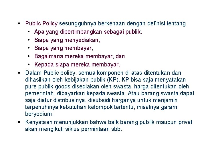§ Public Policy sesungguhnya berkenaan dengan definisi tentang • Apa yang dipertimbangkan sebagai publik,