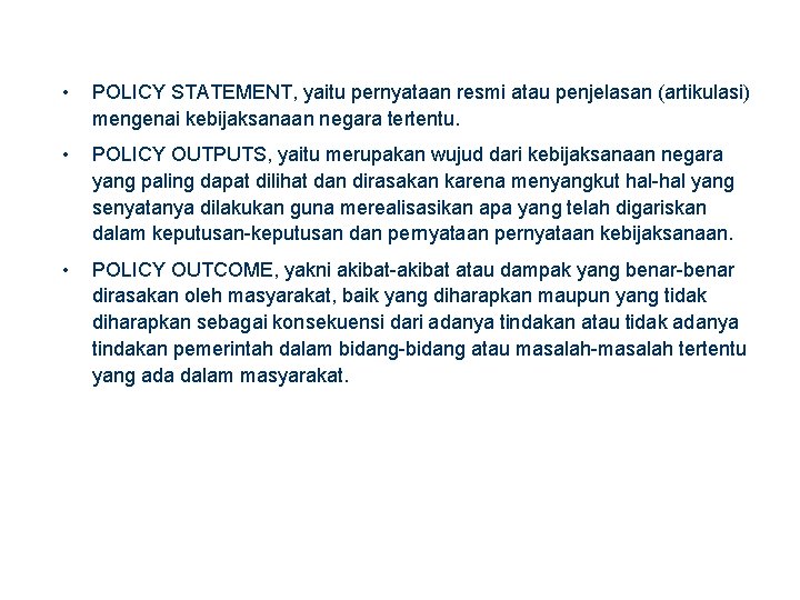  • POLICY STATEMENT, yaitu pernyataan resmi atau penjelasan (artikulasi) mengenai kebijaksanaan negara tertentu.