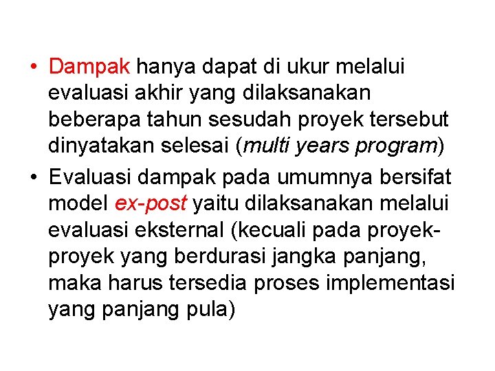  • Dampak hanya dapat di ukur melalui evaluasi akhir yang dilaksanakan beberapa tahun