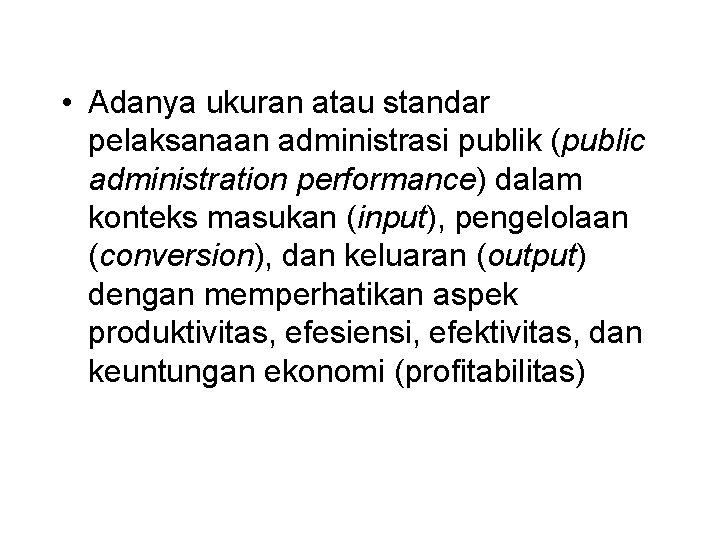  • Adanya ukuran atau standar pelaksanaan administrasi publik (public administration performance) dalam konteks