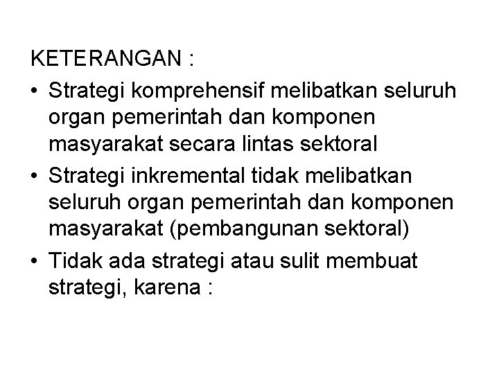 KETERANGAN : • Strategi komprehensif melibatkan seluruh organ pemerintah dan komponen masyarakat secara lintas