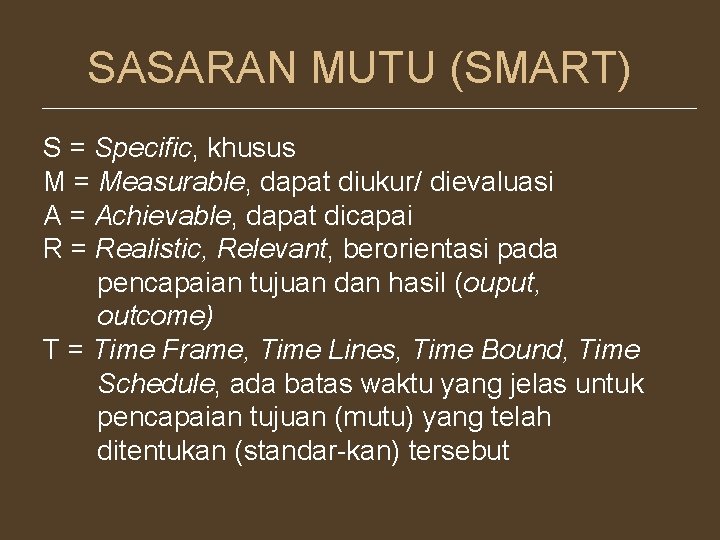 SASARAN MUTU (SMART) S = Specific, khusus M = Measurable, dapat diukur/ dievaluasi A