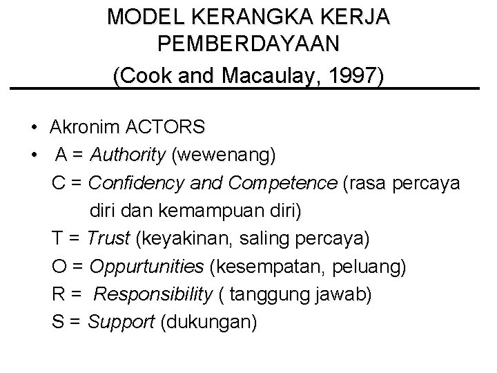 MODEL KERANGKA KERJA PEMBERDAYAAN (Cook and Macaulay, 1997) • Akronim ACTORS • A =