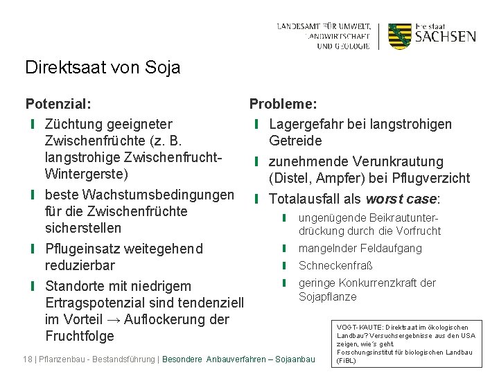 Direktsaat von Soja Potenzial: ❙ Züchtung geeigneter Zwischenfrüchte (z. B. langstrohige Zwischenfrucht. Wintergerste) ❙