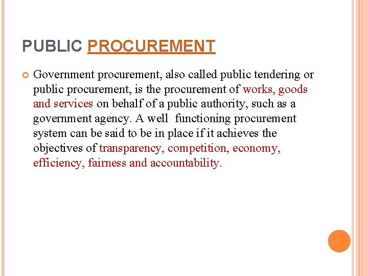 PUBLIC PROCUREMENT Government procurement, also called public tendering or public procurement, is the procurement