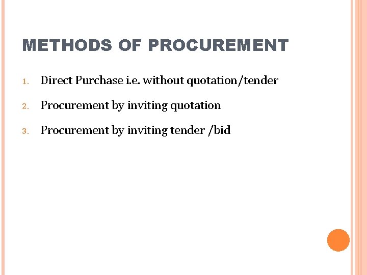 METHODS OF PROCUREMENT 1. Direct Purchase i. e. without quotation/tender 2. Procurement by inviting
