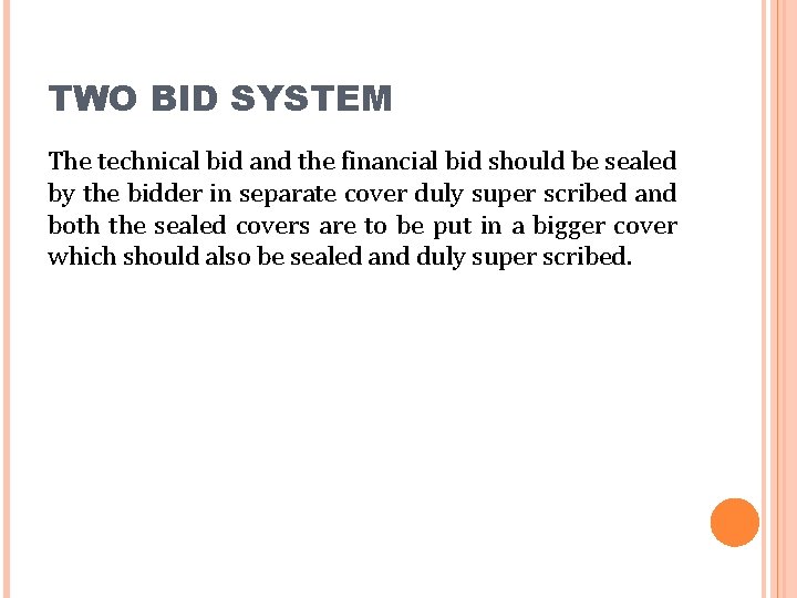 TWO BID SYSTEM The technical bid and the financial bid should be sealed by