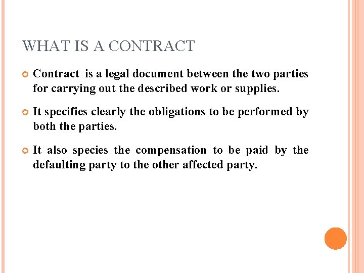 WHAT IS A CONTRACT Contract is a legal document between the two parties for