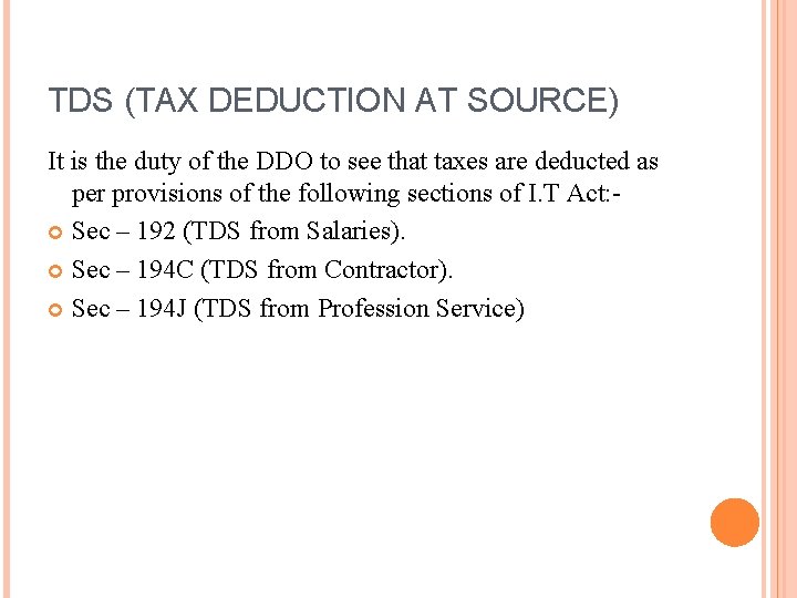 TDS (TAX DEDUCTION AT SOURCE) It is the duty of the DDO to see