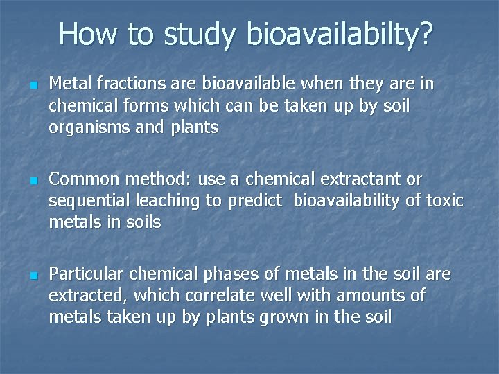 How to study bioavailabilty? n n n Metal fractions are bioavailable when they are