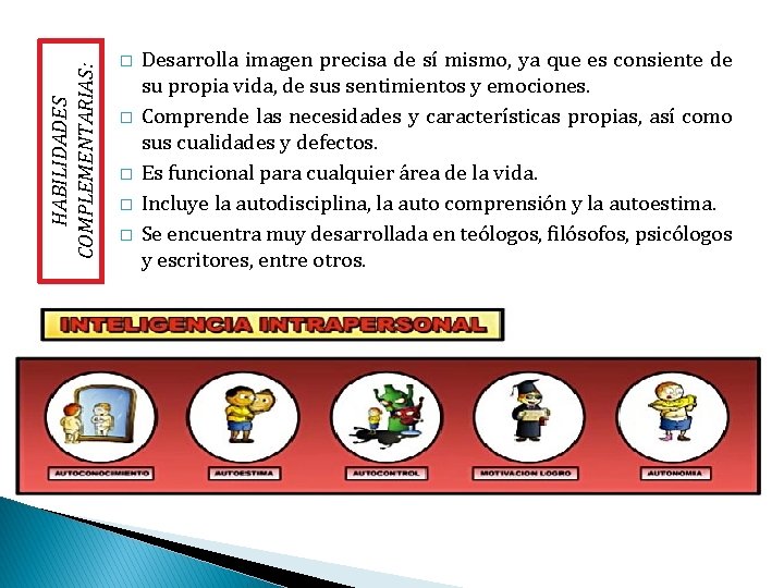 HABILIDADES COMPLEMENTARIAS: � � � Desarrolla imagen precisa de sí mismo, ya que es