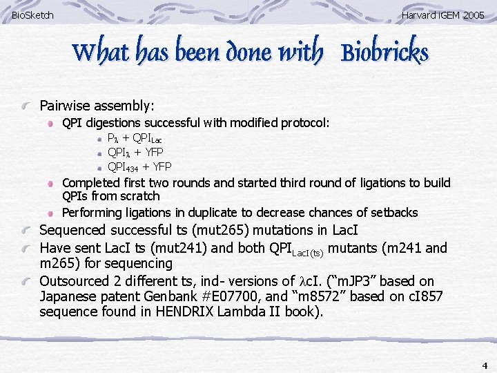 Bio. Sketch Harvard i. GEM 2005 What has been done with Biobricks Pairwise assembly: