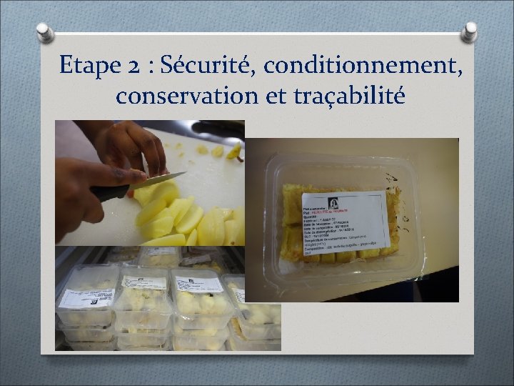 Etape 2 : Sécurité, conditionnement, conservation et traçabilité 
