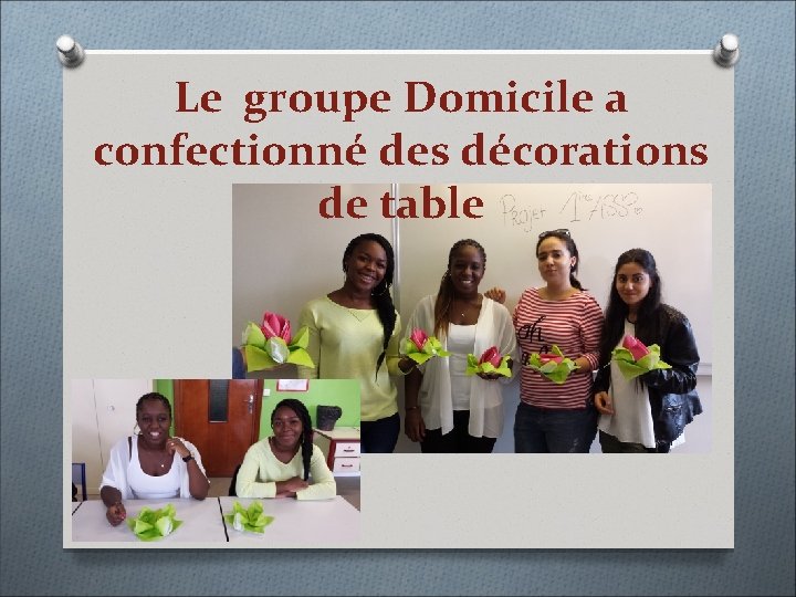 Le groupe Domicile a confectionné des décorations de table 