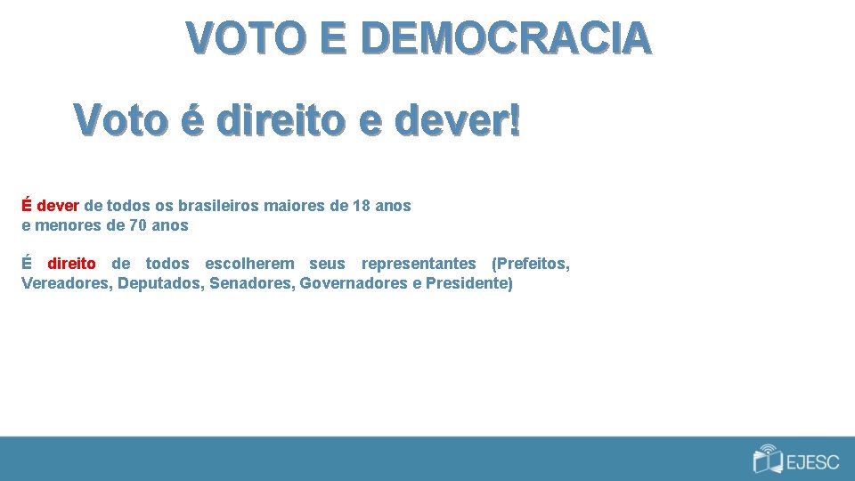 VOTO E DEMOCRACIA Voto é direito e dever! É dever de todos os brasileiros