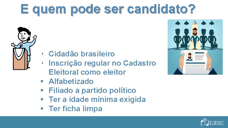 E quem pode ser candidato? § Cidadão brasileiro § Inscrição regular no Cadastro Eleitoral