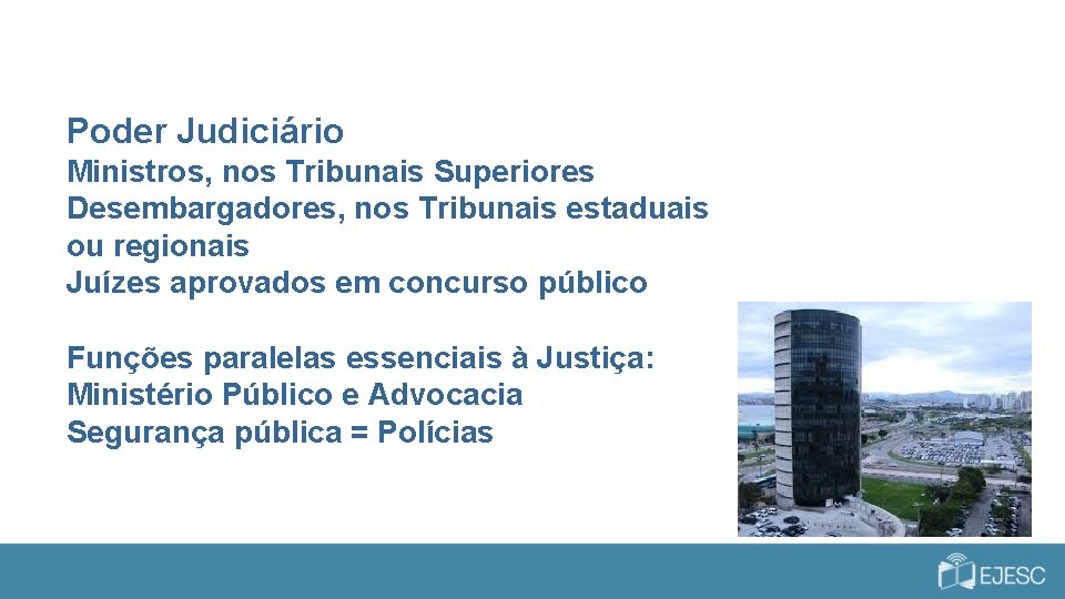 Poder Judiciário Ministros, nos Tribunais Superiores Desembargadores, nos Tribunais estaduais ou regionais Juízes aprovados