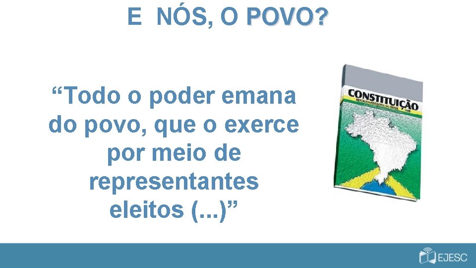 E NÓS, O POVO? “Todo o poder emana do povo, que o exerce por