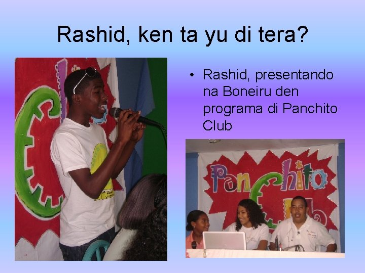 Rashid, ken ta yu di tera? • Rashid, presentando na Boneiru den programa di Rashid, ken ta yu di tera? • Rashid, presentando na Boneiru den programa di