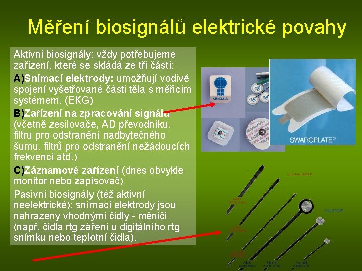 Měření biosignálů elektrické povahy Aktivní biosignály: vždy potřebujeme zařízení, které se skládá ze tří