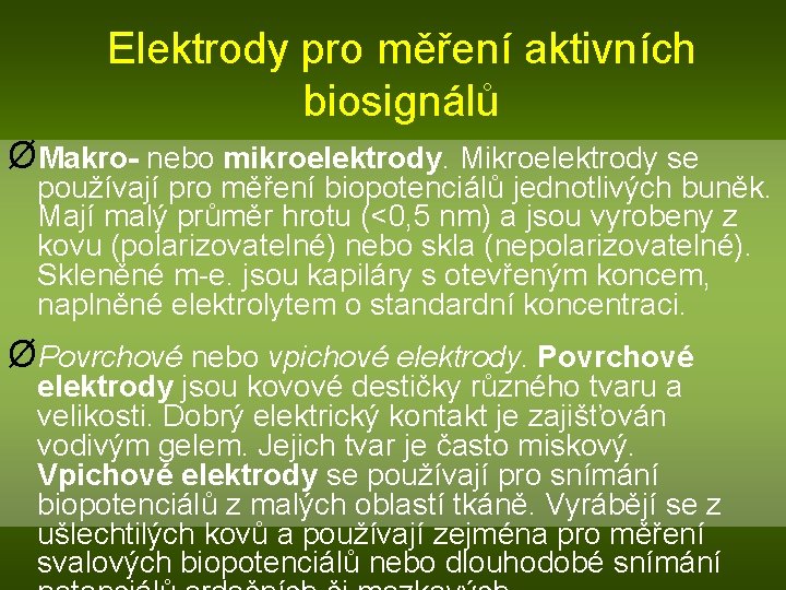 Elektrody pro měření aktivních biosignálů ØMakro- nebo mikroelektrody. Mikroelektrody se používají pro měření biopotenciálů