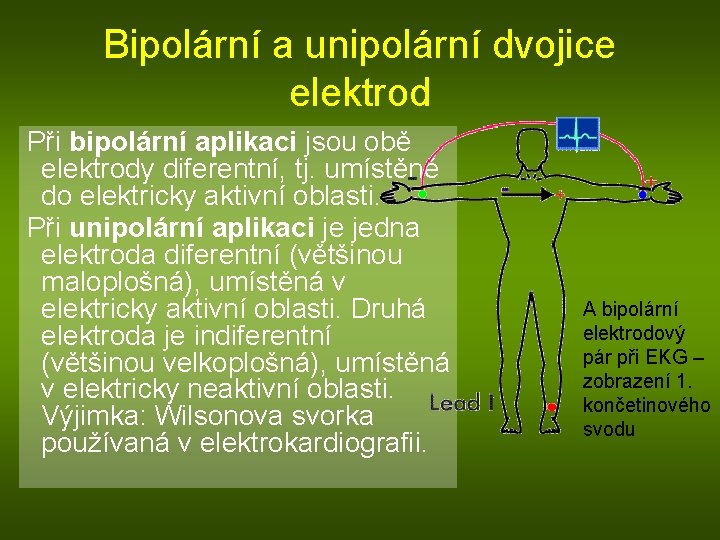 Bipolární a unipolární dvojice elektrod Při bipolární aplikaci jsou obě elektrody diferentní, tj. umístěné